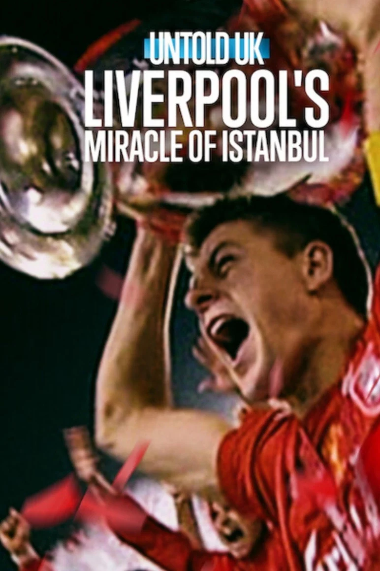 Bí mật giới thể thao Anh quốc: Phép màu Istanbul của Liverpool Untold UK: Liverpool's Miracle of Istanbul